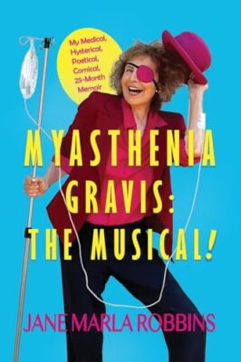 Robbins - MYASTHENIA GRAVIS  THE MUSICAL! My Medical Hysterical Poet - X555z