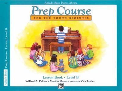 Alfred's Basic Piano Prep Course Lesson Book, Bk B: For the Young Beginner...