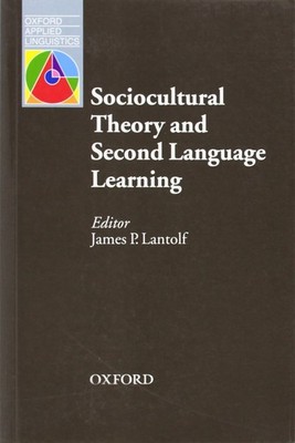 Sociocultural Theory and Second Language Learning (Oxford Applied Linguistic...