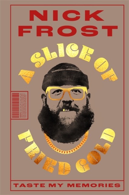 A Slice of Fried Gold Taste my Memories by Nick Frost (Hardback Book)