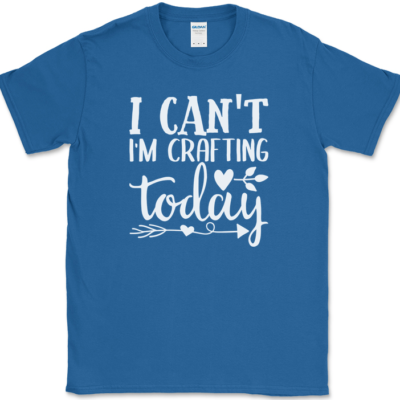 I Can't I'm Crafting Today T-Shirt Funny Crafter Hobby Art Gift