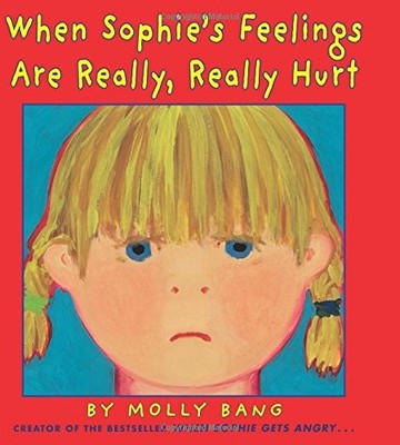 When Sophie's Feelings Are Really, Really Hurt by Bang, Molly