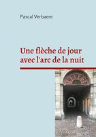 Une FlèChe De Jour Avec L'arc De La Nuit Pascal Verbaere Taschenbuch FranzöSisch