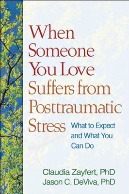 When Someone You Love Suffers from Posttraumatic Stress : What to