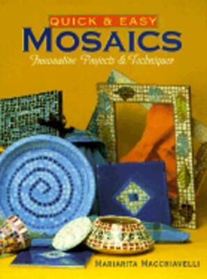 Quick & Easy Mosaics: Innovative Projects & Techniques by Mariarita Macchiavelli