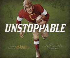 Unstoppable: How Jim Thorpe and the Carlisle Indian School Football Team: New