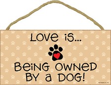 Dog Love is ... Being Owned By a Dog  Wood Dog Sign Novelty Plaque Made in USA