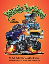 Muscle Car Toons: 55 Full Color Automotive Cartoon Illustrations by Jeff Hobrath