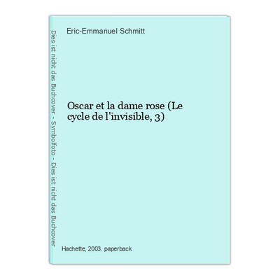 Oscar et la dame rose (Le cycle de l'invisible, 3) Schmitt, Eric-Emmanuel: