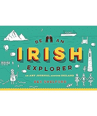 Be an Irish Explorer: Discover, Doodle, Design, and Draw Your Way Around Ireland