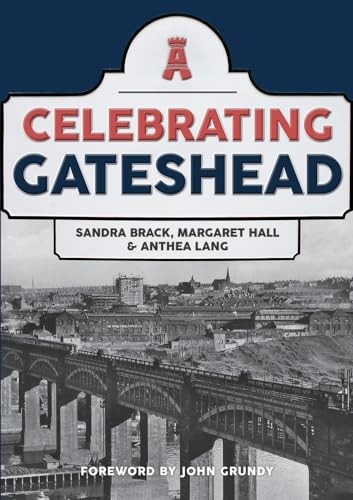 Celebrating Gateshead - Brack, Sandra