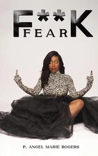 F**K Fear by P. Angel Marie Rogers Paperback Book