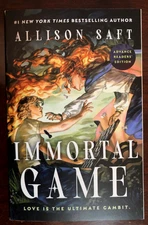 IMMORTAL GAME BY ALLISON SAFT, 1st. ed. 2026  "Utterly Magical"  NEW, FAST SHIP!
