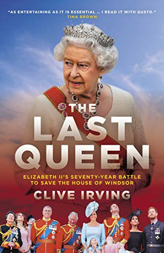The Last Queen: The Remarkable Story of Elizabeth II�s... - Clive Irving