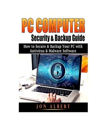 PC Computer Security & Backup Guide: How to Secure & Backup Your PC with Antivir