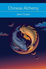 CHINESE ALCHEMY: TAOISM, THE POWER OF GOLD, AND THE QUEST By Jean Cooper
