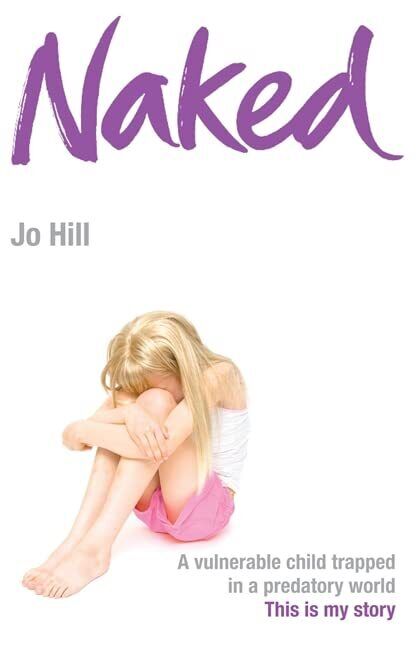 Naked: A vulnerable child trapped in a predatory world.... by Hill, Jo Paperback