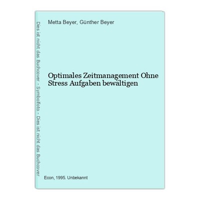 Optimales Zeitmanagement Ohne Stress Aufgaben bewältigen Beyer, Metta und Günthe