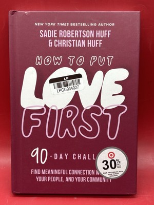 How to Put Love First : Find Meaningful Connection with God, Your People, and...