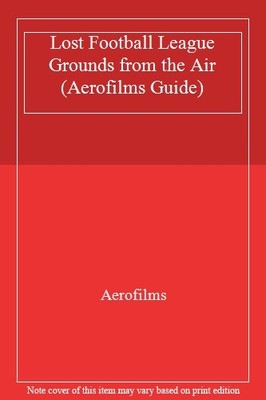 Lost Football Grounds from the Air (Aerofilms Guide) By Aerofilm
