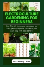 Kimberly Carlos Electroculture Gardening for Beginners (Paperback)