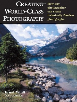 CREATING WORLD-CLASS PHOTOGRAPHY : How Any Photographer Can Crea