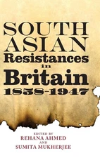South Asian Resistances in Britain, 1858 - 1947: Interactions and Modes of Resis