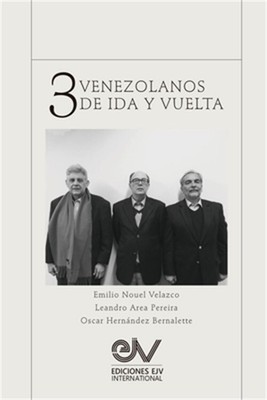 TRES VENEZOLANOS DE IDA Y VUELTA. Libro Homenaje a la memoria de Emilio Nouel Ve