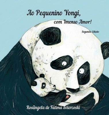 Ao Pequenino Yongi, com Imenso Amor! (2.a ed.) by Rosangela de Fatima Sviercoski