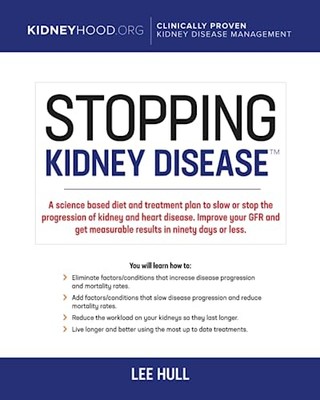 Stopping Kidney Disease: A science based treatment plan -  NEW Lee Hull 2019