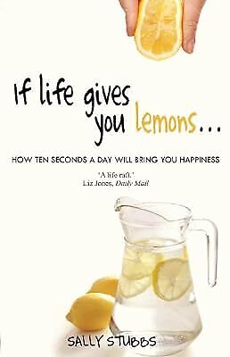 Wenn das Leben dir Zitronen gibt: Wie 10 Sekunden pro Tag dir Glück bringen werden, Sally S - Bild 1 von 1