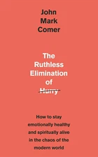 The Ruthless Elimination of Hurry How to Stay Emotionally Healthy and...