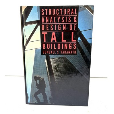 STRUCTURAL ANALYSIS AND DESIGN OF TALL BUILDINGS By Bungale Taranath - Hardcover