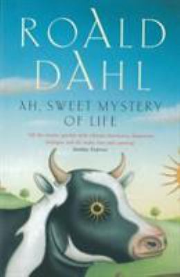 Ah, Sweet Mystery of Life by Dahl, Roald