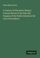 A Century Of Education: Being A Concise History Of The Rise And Progress Of The