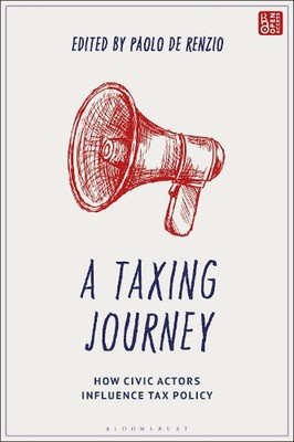 A Taxing Journey: How Civic Actors Influence Tax Policy by Paolo de Renzio (Engl
