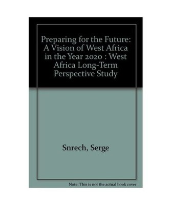 Preparing for the Future a Vision of West Africa in the Year 2020: West Africa L