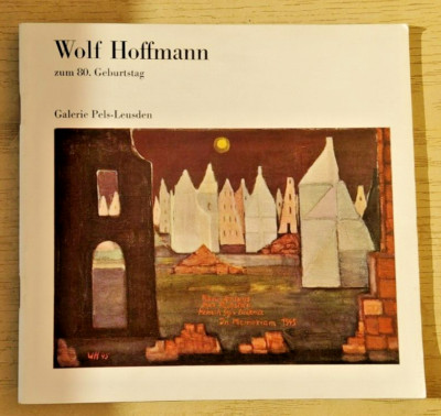 AusstellungsKatalog Wolf Hoffmann zum 80. Geburtstag,Galerie Pels-Leusden Berlin