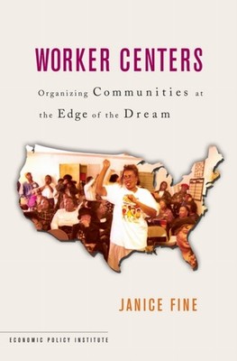 Worker Centers  Organizing Communities at the Edge of by Janice Fine PAPERBACK