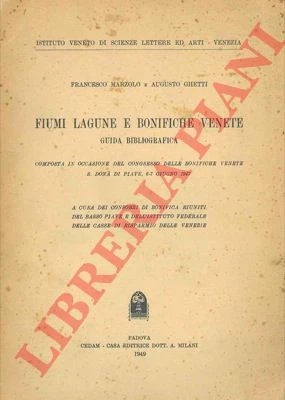 MARZOLO Francesco - GHETTI Augusto - Fiumi lagune e bonifiche venete. Guida bib