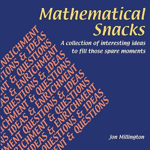 Thumbnail - Mathematical Snacks: A Collection Of Interesting Ideas To Fill Those