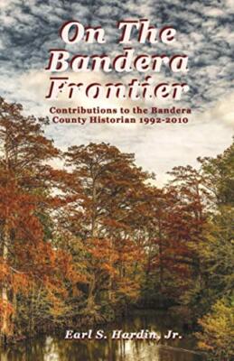 On The Bandera Frontier: Contributions to the Bandera County Historian 1992-2-,