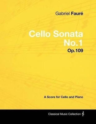 Gabriel Faure Gabriel Faure - Cello Sonata No.1 - Op.109 - A Score (Taschenbuch)