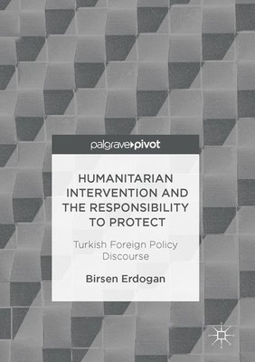 Humanitarian Intervention and the Responsibility to Protect Birsen Erdogan