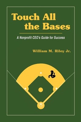 Touch All the Bases: A Nonprofit CEO's Guide to Success - Riley Jr., Mr Will...