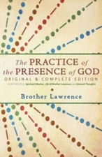 The Practice Of The Presence Of God: Original & Complete Edition