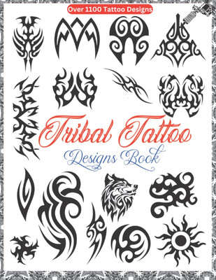 Tribal Tattoo Designs Book: over 1100 Ideas Tribal Tattoo Designs for Real Tatto