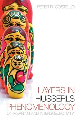 Layers In Husserl's Phenomonology: On Meaning and Intersubjectivity (New Stu...