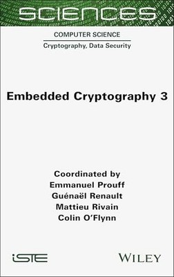 Embedded Cryptography 3 by Emmanuel Prouff 9781789452150 NEW Free UK Delivery