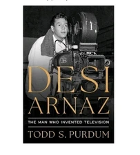 Desi Arnaz : The Man Who Invented Television by Todd S. Purdum (2025, Hardcover)